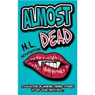 Almost Dead by Houghton, H. L., 9781502858511