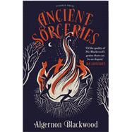 Ancient Sorceries, Deluxe Edition The most eerie and unnerving tales from one of the greatest proponents of supernatural fiction by Blackwood, Algernon, 9781782278511