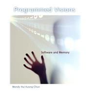 Programmed Visions Software and Memory by Chun, Wendy Hui Kyong, 9780262518512