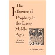 The Influence of Prophecy in the Later Middle Ages by Reeves, Marjorie, 9780268178512