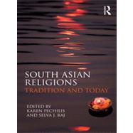 South Asian Religions: Tradition and Today by Pechilis; Karen, 9780415448512