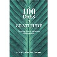 A 100 Days Of Gratitude Gratitude by Thompson, D'angelo, 9781098318512