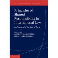 Principles of Shared Responsibility in International Law by Nollkaemper, Andre; Plakokefalos, Ilias; Schechinger, Jessica N. M., 9781107078512