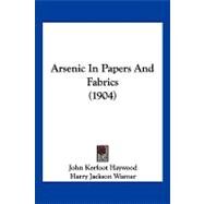 Arsenic in Papers and Fabrics by Haywood, John Kerfoot; Warner, Harry Jackson, 9781120158512