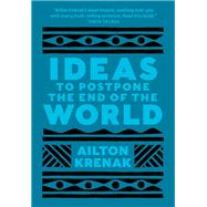 Ideas to Postpone the End of the World by Ailton Krenak, 9781487008512