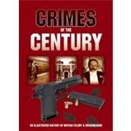 Crimes of the Century: An Illustrated History of British Felony & Misdemeanour by Crawley, Jim, 9781844258512
