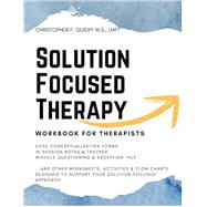 Solution focused therapy workbook for therapists by LMFT, Christopher F. Quiery MS., 9798399598512