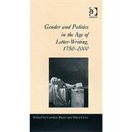 Gender and Politics in the Age of Letter-Writing, 17502000 by Bland,Caroline, 9780754638513