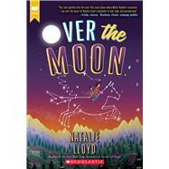 Over the Moon (Scholastic Gold) by Lloyd, Natalie, 9781338118513