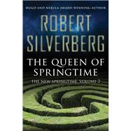 The Queen of Springtime by Silverberg, Robert, 9781480448513