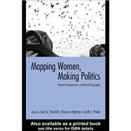 Mapping Women, Making Politics: Feminist Perspectives on Political Geography by Staeheli, Lynn A.; Kofman, Eleonore; Peake, Linda, 9780203328514
