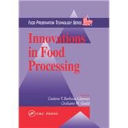 Innovations in Food Processing by Barbosa-Canovas, Gustavo V., Ph.D.; Gould, Grahame W., Ph.D., 9780367398514