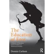 The Education of Eros: A History of Education and the Problem of Adolescent Sexuality by Carlson; Dennis L., 9780415808514
