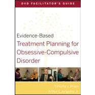 Evidence-Based Treatment Planning for Obsessive-Compulsive Disorder Facilitator's Guide by Bruce, Timothy J.; Berghuis, David J., 9780470568514