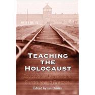 Teaching the Holocaust Educational Dimensions, Principles and Practice by Davies, Ian, 9780826448514