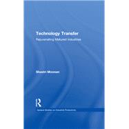 Technology Transfer: Rejuvenating Matured Industries by Moonan,Shastri, 9781138988514