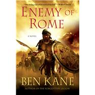 Enemy of Rome A Novel by Kane, Ben, 9781250068514