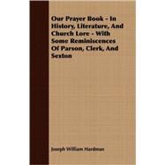 Our Prayer Book - in History, Literature, and Church Lore - with Some Reminiscences of Parson, Clerk, and Sexton by Hardman, Joseph William, 9781408638514