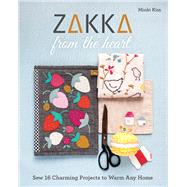 Zakka from the Heart Sew 16 Charming Projects to Warm Any Home by Kim, Minki, 9781617458514