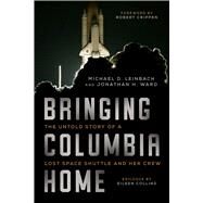Bringing Columbia Home by Leinbach, Michael D.; Ward, Jonathan H.; Crippen Robert; Collins Eileen (CON), 9781628728514