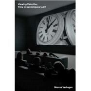 Viewing Velocities Time in Contemporary Art by Verhagen, Marcus, 9781839768514