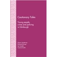 Cautionary Tales: Young People, Crime and Policing in Edinburgh by Anderson,Simon, 9781856288514