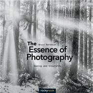 The Essence of Photography by Barnbaum, Bruce, 9781937538514