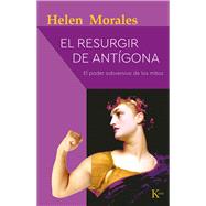 El resurgir de Antgona El poder subversivo de los mitos by Morales, Helen, 9788499888514