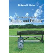 The Adventures of Stubby and Friends by Dakota D. Heinz, 9798823048514