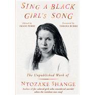 Sing a Black Girl's Song The Unpublished Work of Ntozake Shange by Shange, Ntozake; Perry, Imani; Burke, Tarana, 9780306828515