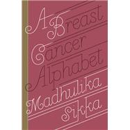A Breast Cancer Alphabet by SIKKA, MADHULIKA, 9780385348515