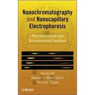 Nanochromatography and Nanocapillary Electrophoresis Pharmaceutical and Environmental Analyses by Ali, Imran; Aboul-Enein, Hassan Y.; Gupta, Vinod K., 9780470178515