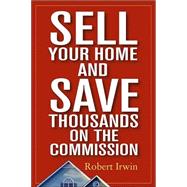 Sell Your Home and Save Thousands on the Commission by Irwin, Robert, 9780471548515
