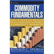 Commodity Fundamentals How To Trade the Precious Metals, Energy, Grain, and Tropical Commodity Markets by Spurga, Ronald C., 9780471788515