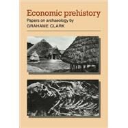 Economic Prehistory: Papers on Archaeology by Grahame Clark, 9780521108515