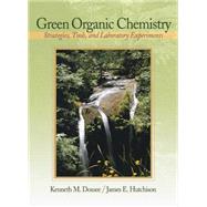 Green Organic Chemistry Strategies, Tools, and Laboratory Experiments by Doxsee, Kenneth; Hutchison, James, 9780534388515
