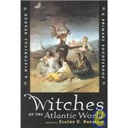 Witches of the Atlantic World : An Historical Reader and Primary Sourcebook by Breslaw, Elaine G., 9780814798515