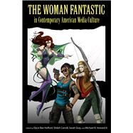 The Woman Fantastic in Contemporary American Media Culture by Helford, Elyce Rae; Carroll, Shiloh; Gray, Sarah; Howard, Michael R., 9781496818515
