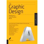 The Graphic Design Reference & Specification Book Everything Graphic Designers Need to Know Every Day by Evans, Poppy; Sherin, Aaris; Lee, Irina, 9781592538515