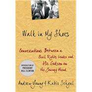 Walk in My Shoes : Conversations between a Civil Rights Legend and his Godson on the Journey Ahead by Young, Andrew J.; Sehgal, Kabir; Clinton, Bill, 9780230108516
