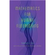 Mathematics for Human Flourishing by Francis Su, 9780300258516