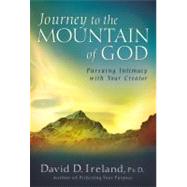 Journey to the Mountain of God Pursuing Intimacy with Your Creator by Ireland, David D., 9780446578516