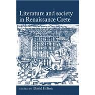 Literature and Society in Renaissance Crete by Edited by David Holton, 9780521028516