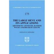 The Large Sieve and its Applications: Arithmetic Geometry, Random Walks and Discrete Groups by E. Kowalski, 9780521888516
