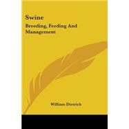 Swine : Breeding, Feeding and Management by Dietrich, William, 9780548478516