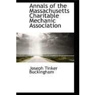Annals of the Massachusetts Charitable Mechanic Association by Buckingham, Joseph Tinker, 9780559298516