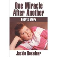 One Miracle after Another : Toby's Story by Kosednar, Jacqueline, 9780595148516
