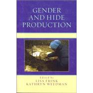 Gender And Hide Production by Frink, Lisa; Weedman, Kathryn, 9780759108516