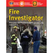 Fire Investigator: Principles and Practice to NFPA 921 and 1033 by International Association of Arson Investigators, 9780763758516