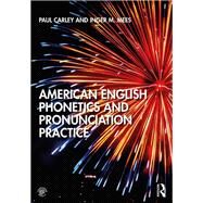 American English Phonetics and Pronunciation Practice by Carley, Paul; Mees, Inger, 9781138588516